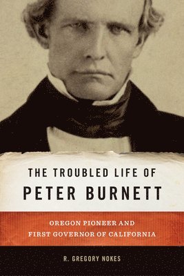 bokomslag The Troubled Life of Peter Burnett