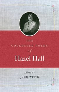 bokomslag The Collected Poems of Hazel Hall