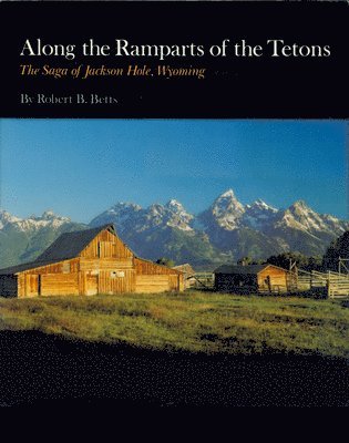Robert B. Betts - Along the Ramparts of the Tetons, Häftad