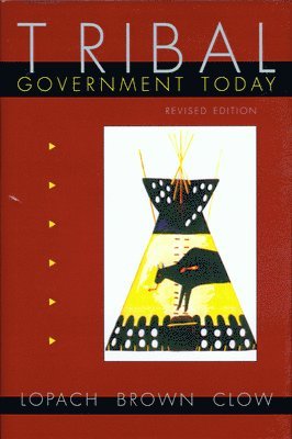 James J. Lopach, Margery Hunter Brown, Richmond L. Clow - Tribal Government Today, Inbunden