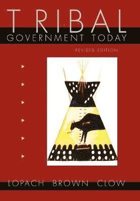 James J. Lopach, Margery Hunter Brown, Richmond L. Clow, James J Lopach, Richmond L Clow - Tribal Government Today, Inbunden