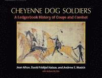 bokomslag Cheyenne Dog Soldiers: A Ledgerbook History of Coups and Combat