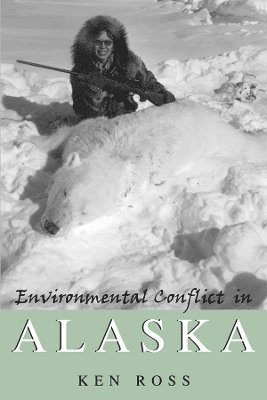 Ken Ross - Environmental Conflict in Alaska, Häftad