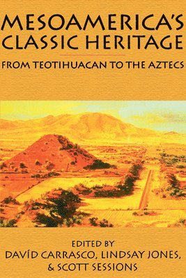 Davíd Carrasco, Lindsay Jones, Scott Sessions - Mesoamerica's Classic Heritage, Häftad