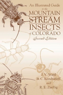 J. V. Ward, Boris C. Kondratieff, R. E. Zuellig - Illustrated Guide to the Mountain Stream Insects of Colorado, Häftad