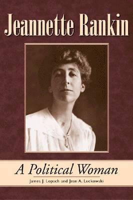 James J. Lopach, Jean A. Luckowski - Jeannette Rankin: A Political Woman, Inbunden