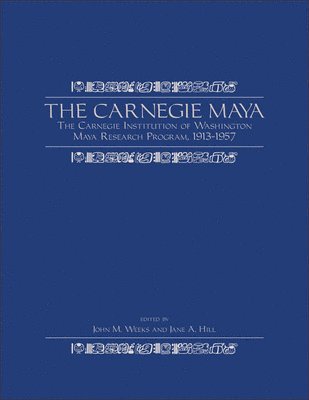 Carnegie Institution of Washington, John M. Weeks, Jane A. Hill - Carnegie Maya, Inbunden