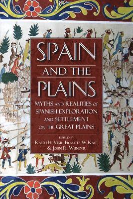 Ralph H. Vigil, John R. Wunder, Frances W. Kaye - Spain and the Plains, Häftad