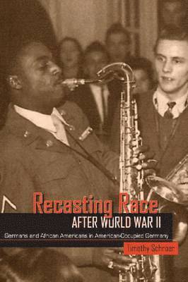Timothy L. Schroer - Recasting Race after World War II, Inbunden