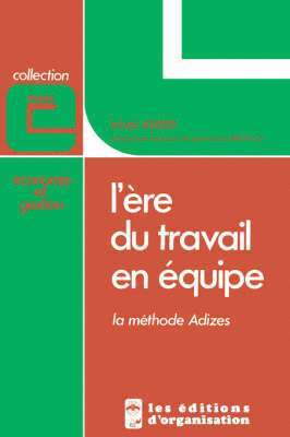 Ichak Adizes - L'Ere Du Travail En Equipe [How to Solve the Mismanagement Crisis - French Edition], Häftad
