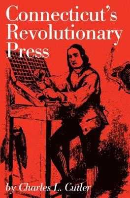 Charles L. Cutler - Connecticut's Revolutionary Press, Häftad
