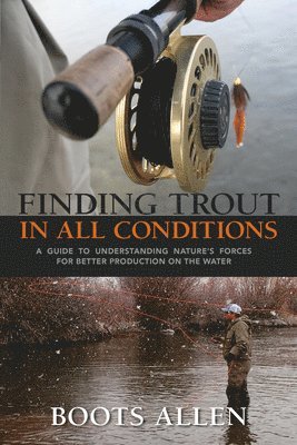 Boots Allen - Finding Trout in All Conditions, Inbunden