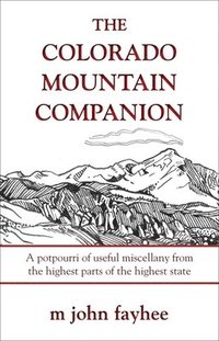 bokomslag The Colorado Mountain Companion: A Potpourri of Useful Miscellany from the Highest Parts of the Highest State