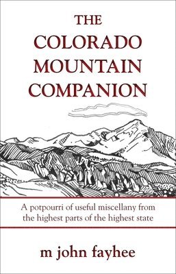 bokomslag The Colorado Mountain Companion: A Potpourri of Useful Miscellany from the Highest Parts of the Highest State