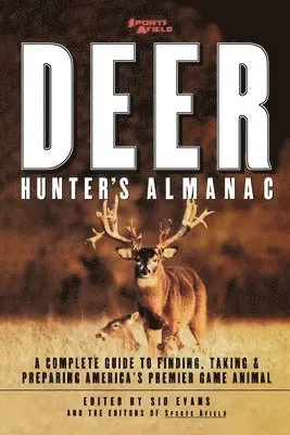 Sid Evans, Sports Afield - Sports Afield's Deer Hunter's Almanac: A Complete Guide to Finding, Taking and Preparing America's Premier Game Animal, Häftad. Tillgänglighet: Lägg i varukorg