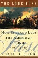 Don Cook - The Long Fuse: How England Lost the American Colonies 1760-1785, Häftad