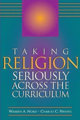Warren A. Nord, Charles C. Haynes - Taking Religion Seriously Across the Curriculum, Häftad