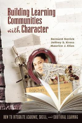bokomslag Building Learning Communities with Character: How to Integrate Academic, Social, and Emotional Learning
