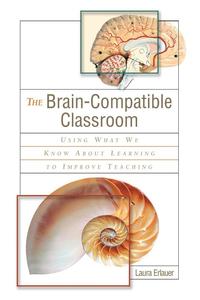 bokomslag The Brain-Compatible Classroom: Using What We Know about Learning to Improve Teaching
