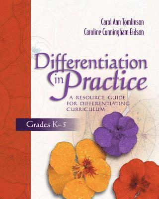 Carol Ann Tomlinson, Caroline Cunningham Eidson - Differentiation in Practice: A Resource Guide for Differentiating Curriculum, Grades K-5, Häftad