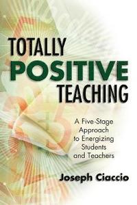 bokomslag Totally Positive Teaching: A Five-Stage Approach to Energizing Students and Teachers