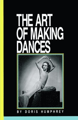 Doris Humphrey - The Art of Making Dances, Häftad