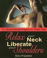 Eric Franklin - Relax Your Neck, Liberate Your Shoulders, Häftad