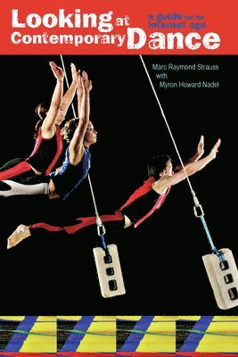 Marc Raymond Strauss, Myron Howard Nadel - Looking at Contemporary Dance: A Guide for the Internet Age, Häftad