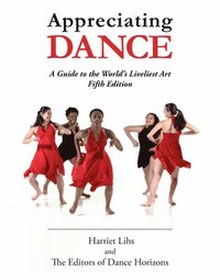 bokomslag Appreciating Dance: A Guide to the World's Liveliest Art