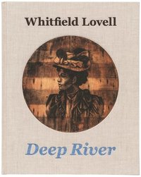 bokomslag Whitfield Lovell: Deep River