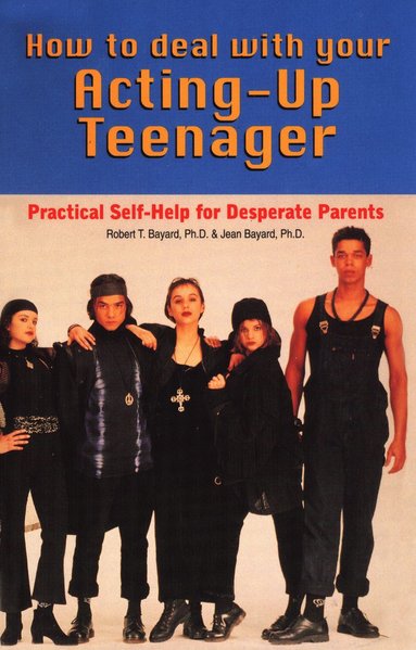 bokomslag How to Deal With Your Acting-Up Teenager