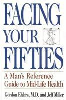 Gordon Ehlers - Facing Your Fifties: Every Man's Reference Guide to Mid-Life Health, Häftad
