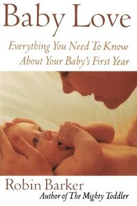 bokomslag Baby Love: Everything You Need to Know about Your Baby's First Year