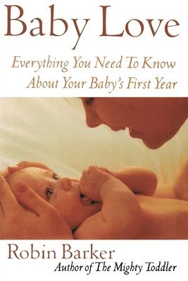 bokomslag Baby Love: Everything You Need to Know about Your Baby's First Year