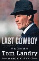 bokomslag The Last Cowboy: A Life of Tom Landry