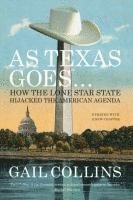 bokomslag As Texas Goes...: How the Lone Star State Hijacked the American Agenda