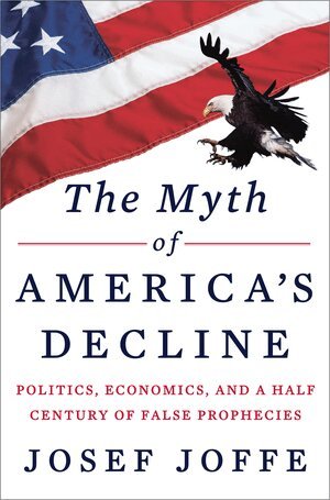 Josef Joffe - Myth of America's Decline, Inbunden
