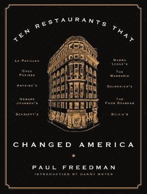 Paul Freedman, Paul (Yale University) Freedman - Ten Restaurants That Changed America, Inbunden