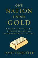 bokomslag One Nation Under Gold - How One Precious Metal Has Dominated The American Imagination For Four Centuries
