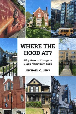 Michael C. Lens - Where the Hood At?: Fifty Years of Change in Black Neighborhoods, Häftad