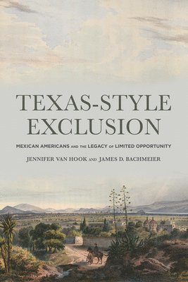 bokomslag Texas-Style Exclusion: Mexican Americans and the Legacy of Limited Opportunity