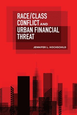 Jennifer L. Hochschild - Race/Class Conflict and Urban Financial Threat, Häftad