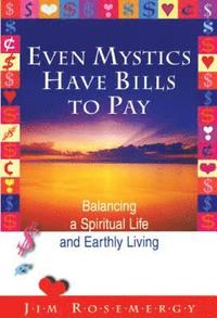 bokomslag Even Mystics Have Bills to Pay: Balancing a Spiritual Life and Earthly Living