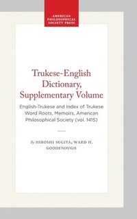 bokomslag Trukese-English Dictionary, Supplementary Volume: English-Trukese and Index of Trukese Word Roots, Memoirs, American Philosophical Society (Vol. 141s)