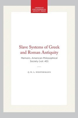 W. L. Westermann, W L Westermann - Slave Systems of Greek and Roman Antiquity: Memoirs, American Philosophical Society (Vol. 40), Inbunden