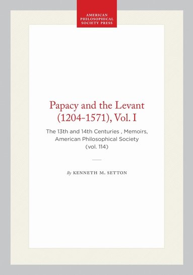 Kenneth M. Setton - Papacy and the Levant (1204-1571), Vol. I, Inbunden