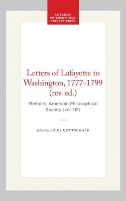 Louis Gottschalk - Letters of Lafayette to Washington, 1777-1799 (Rev. Ed.): Memoirs, American Philosophical Society (Vol. 115), Inbunden