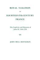 bokomslag Royal Taxation in Fourteenth-Century France: The Captivity and Ransom of John II, 1356-1370, Memoirs, American Philosophical Society (Vol. 116)