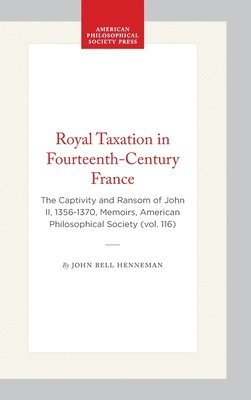 bokomslag Royal Taxation in Fourteenth-Century France: The Captivity and Ransom of John II, 1356-1370, Memoirs, American Philosophical Society (Vol. 116)