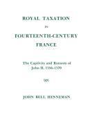 Royal Taxation in Fourteenth-Century France: The Captivity and Ransom of John II, 1356-1370, Memoirs, American Philosophical Society (Vol. 116) 1